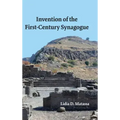Invention of the First-Century Synagogue
