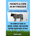 There's a Cow in My Freezer: The Complete Guide to Buying, Storing, and Enjoying Pasture-Raised Meat in Bulk