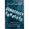 Democracy Unmoored: Populism and the Corruption of Popular Sovereignty