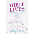 Three Lives - The Stories of the Good Anna, Melanctha and the Gentle Lena;With an Introduction by Sherwood Anderson
