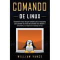 Comando de Linux: Una guía completa para principiantes para aprender los reinos del comando Linux desde A-Z