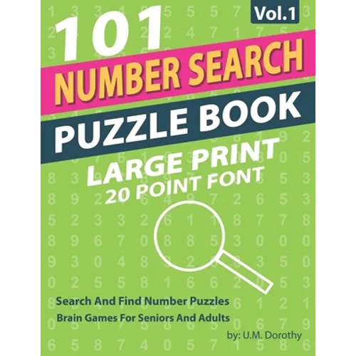 Number Search Puzzle Book Large Print: 101 Search And Find Number Puzzles In 20 Point Font Brain Games For Seniors And Adults Vol.1