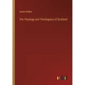 The Theology and Theologians of Scotland