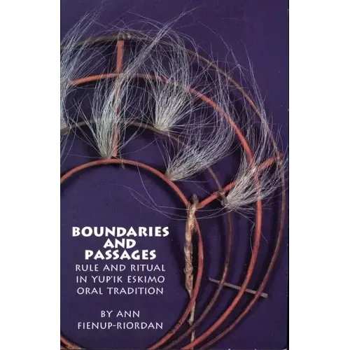 Boundaries and Passages, Volume 212: Rule and Ritual in Yup'ik Eskimo Oral Tradition