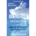 Psychic Development: INTUITIVE KNOWLEDGE: How to be Psychic Through Visionary Clairvoyance