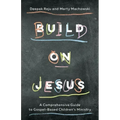 Build on Jesus: A Comprehensive Guide to Gospel-Based Children's Ministry