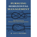Pursuing Horizontal Management: The Politics of Public Sector Coordination