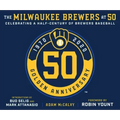 The Milwaukee Brewers at 50