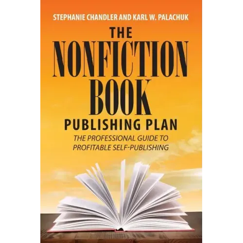 The Nonfiction Book Publishing Plan: The Professional Guide to Profitable Self-Publishing