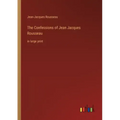 The Confessions of Jean Jacques Rousseau: in large print