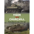 Tiger Vs Churchill: North-West Europe, 1944-45