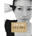 Facial Gua sha: A Step-by-step Guide to a Natural Facelift (Revised)