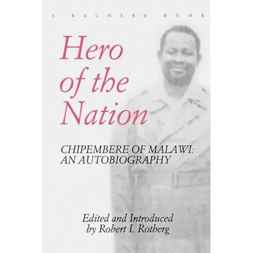 Hero of the Nation. Chipembere of Malawi. an Autobiography