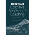 Third Wave Cognitive Behavioural Coaching: Contextual, Behavioural and Neuroscience Approaches for Evidence Based Coaches