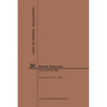 Code of Federal Regulations Title 30, Mineral Resources, Parts 200-699, 2019