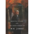 Medieval Studies and the Ghost Stories of M. R. James