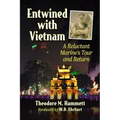 Entwined with Vietnam: A Reluctant Marine's Tour and Return