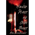 Haunted Places and other Stories