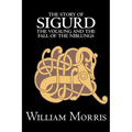 The Story of Sigurd the Volsung and the Fall of the Niblungs by Wiliam Morris, Fiction, Legends, Myths, & Fables - General