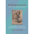 Anthropocentrism and Its Discontents: The Moral Status of Animals in the History of Western Philosophy