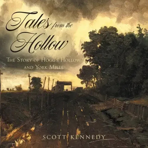 Tales From the Hollow: The Story of Hogg's Hollow and York Mills