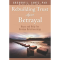 Rebuilding Trust After Betrayal: Hope and Help for Broken Relationships