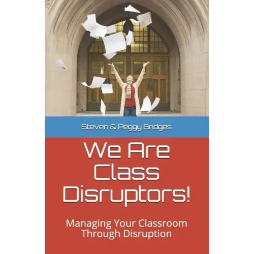 We Are Class Disruptors!: Managing Your Classroom Through Disruption