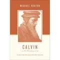 Calvin on the Christian Life: Glorifying and Enjoying God Forever