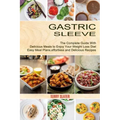 Gastric Sleeve: The Complete Guide With Delicious Meals to Enjoy Your Weight Loss Diet (Easy Meal Plans, effortless and Delicious Recipes)