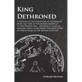 Kings Dethroned - A History of the Evolution of Astronomy from the Time of the Roman Empire Up to the Present Day: Showing It to Be an Amazing Series