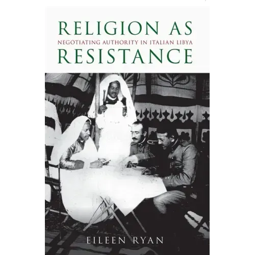 Religion as Resistance: Negotiating Authority in Italian Libya