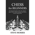 Chess for Beginners: The Essential Guide to Win Like a Master. Board, Pieces, Rules, Strategies and Tactics to Start Playing Now!
