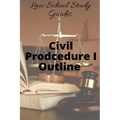 Law School Study Guides: Civil Procedure I Outline