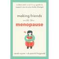 Making Friends with the Menopause: A clear and comforting guide to support you as your body changes