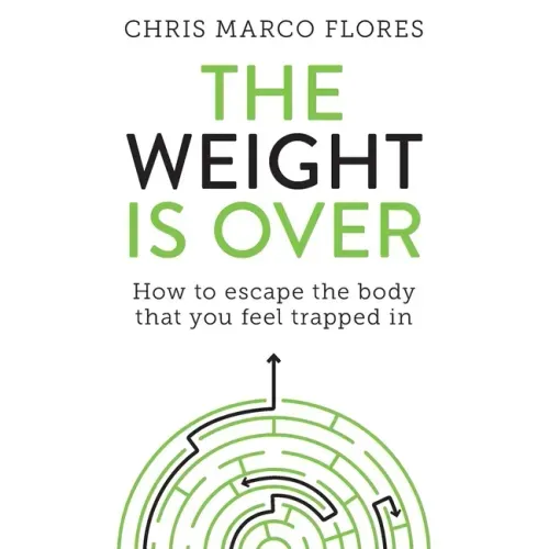 The Weight Is Over: How to escape the body that you feel trapped in