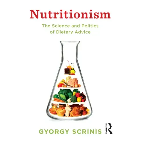 Nutritionism: The science and politics of dietary advice