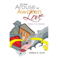 Do Not Arouse or Awaken Love: Before It so Desires