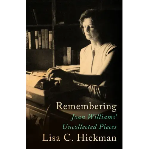 Remembering: Joan Williams' Uncollected Pieces