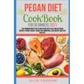 Pegan Diet CookBook For Beginners 2021: The Combination of Paleo And Vegan Diets Easy and Delicious Recipes To Boot Energy, Reduce Inflammation, Lose