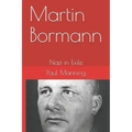 Martin Bormann: Nazi in Exile