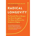 Radical Longevity: The Powerful Plan to Sharpen Your Brain, Strengthen Your Body, and Reverse the Symptoms of Aging