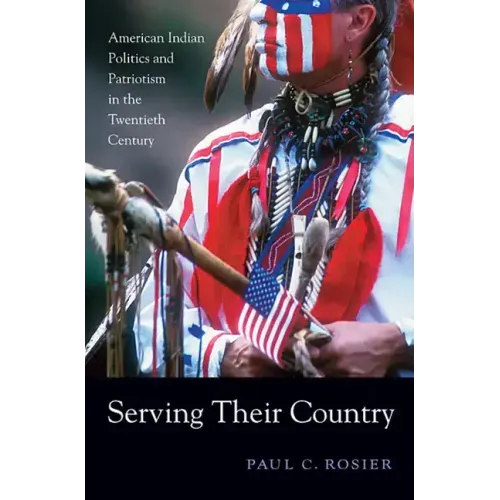 Serving Their Country: American Indian Politics and Patriotism in the Twentieth Century
