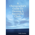A Chiropractor's Guide To Owning A Successful Clinic