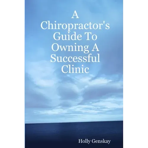A Chiropractor's Guide To Owning A Successful Clinic