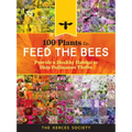 100 Plants to Feed the Bees: Provide a Healthy Habitat to Help Pollinators Thrive