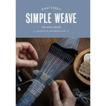 Simple Weave: Create Beautiful Pieces Without a Loom
