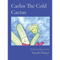 Carlos The Cold Cactus: Written & Illustrated by
