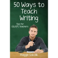 Fifty Ways to Teach Writing: Tips for ESL/EFL Teachers