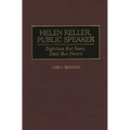 Helen Keller, Public Speaker: Sightless But Seen, Deaf But Heard