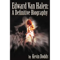 Edward Van Halen: A Definitive Biography